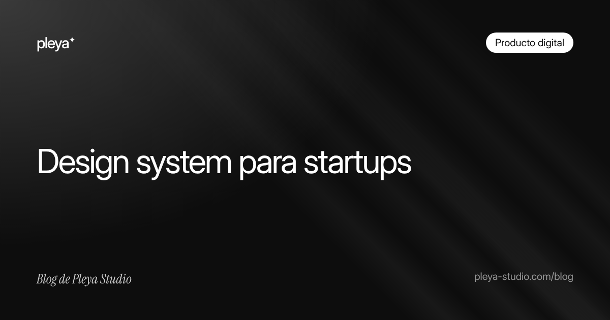Design system para startups: qué es, cuándo lo necesitas y cómo crearlo